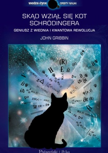 Okładka: John Gribbin - Skąd wziął się kot Schrödingera. Geniusz z Wiednia i kwantowa rewolucja