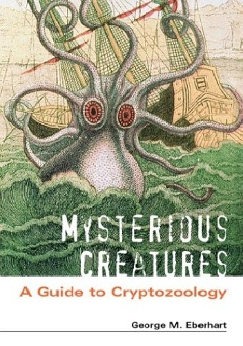Okładka: George Eberhart - Mysterious Creatures: A Guide to Cryptozoology
