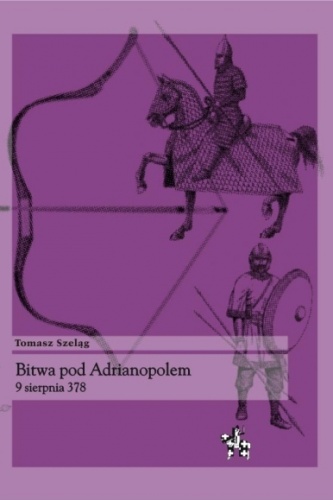 Okładka: Tomasz Szeląg - Bitwa pod Adrianopolem 9 sierpnia 378