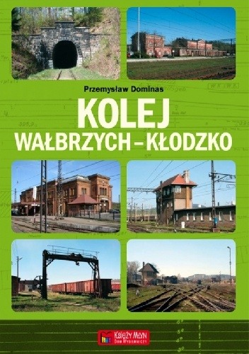 Okładka: Przemysław Dominas - Kolej Wałbrzych-Kłodzko