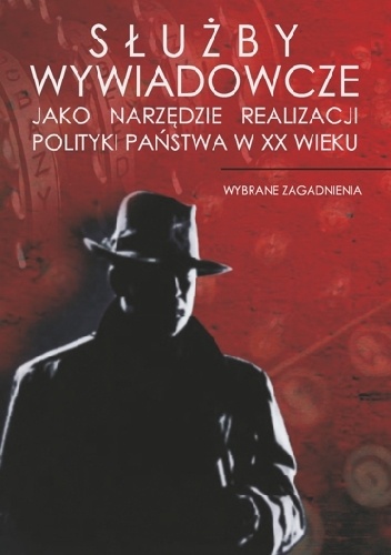 Okładka:  - Służby wywiadowcze jako narzędzie realizacji polityki państwa w XX wieku