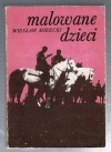 Okładka: Wiesław Mirecki - Malowane dzieci.Wspomnienia ułana