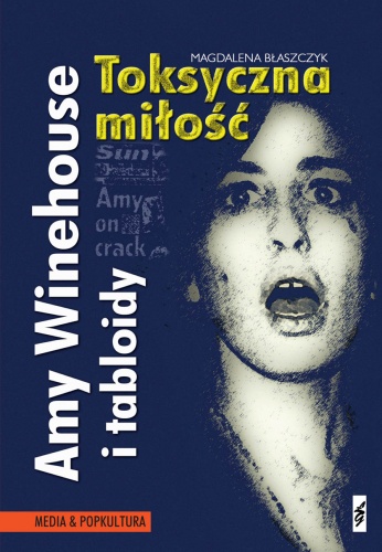 Okładka: Magdalena Błaszczyk - Amy Winehouse i tabloidy. Toksyczna miłość