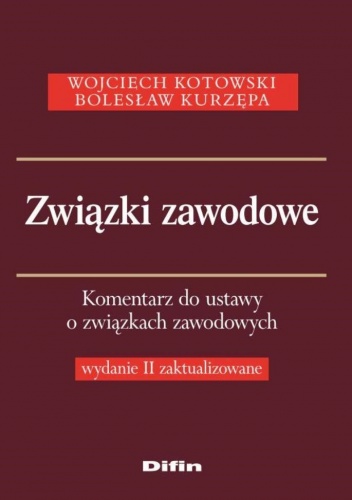 Okładka: Wojciech Kotowski - Związki zawodowe. Komentarz do ustawy o związkach zawodowych