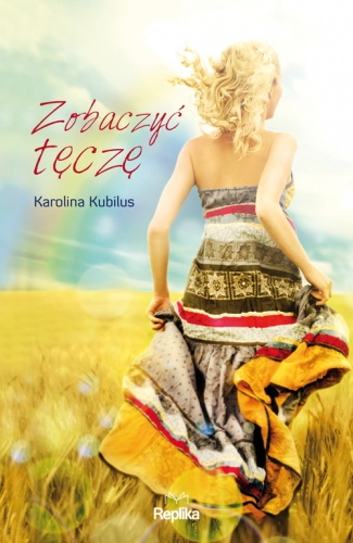 Okładka: Karolina Kubilus - Zobaczyć tęczę