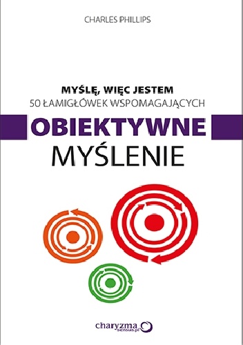 Okładka: Charles Phillips - Myślę, więc jestem. 50 łamigłówek wspomagających obiektywne myślenie