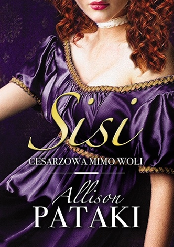 Okładka: Allison Pataki - Sisi. Cesarzowa mimo woli
