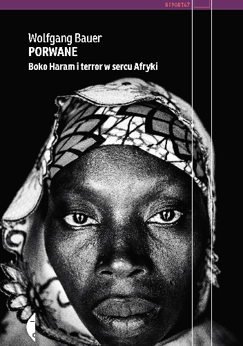 Okładka: Wolfgang Bauer - Porwane. Boko Haram i terror w sercu Afryki