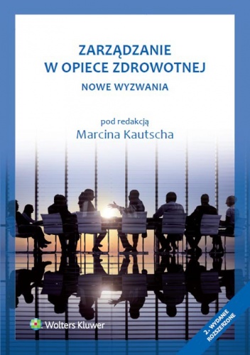 Okładka: Marcin Kautsch - Zarządzanie w opiece zdrowotnej. Nowe wyzwania