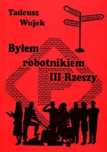 Okładka: Tadeusz Wujek - Byłem robotnikiem III Rzeszy