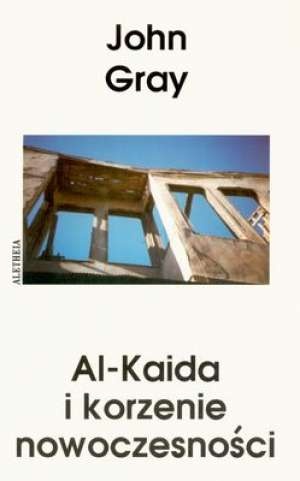 Okładka: John Gray - Al-Kaida i korzenie nowocześności
