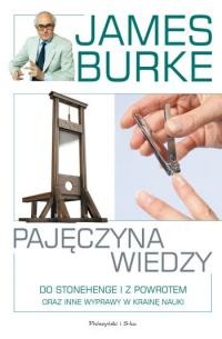 Okładka: James Burke - Pajęczyna wiedzy. Do Stonehenge i z powrotem oraz inne wyprawy w krainę nauki