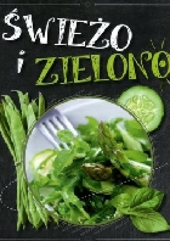 Okładka:  praca zbiorowa - Świeżo i zielono