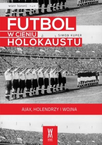 Okładka: Simon Kuper - Futbol w cieniu Holokaustu. Ajax, Holendrzy i wojna.