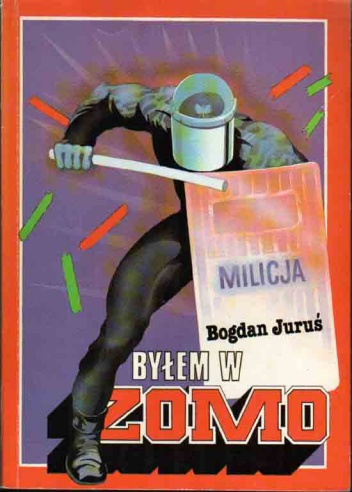 Okładka: Bogdan Juruś - Byłem w ZOMO
