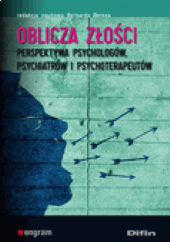 Okładka: Bernarda Bereza - Oblicza złości. Perspektywa psychologów, psychiatrów i psychoterapeutów