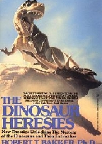 Okładka: Robert T. Bakker - The Dinosaur Heresies. New Theories Unlocking the Mystery of the Dinosaurs and Their Extinction