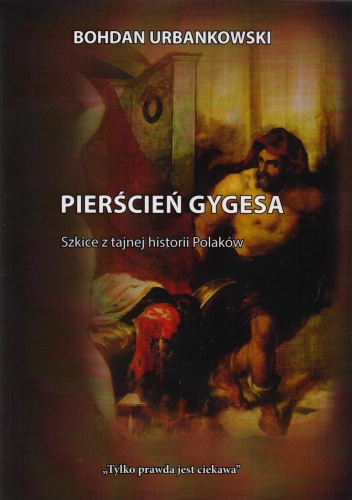 Okładka: Bohdan Urbankowski - Pierścień Gygesa. Szkice z tajnej historii Polaków