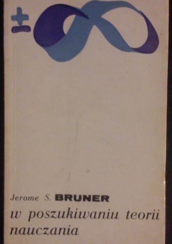 Okładka: Jerome S. Bruner - W poszukiwaniu teorii nauczania