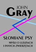 Okładka: John N. Gray - Słomiane psy; myśli o ludziach i innych zwierzętach