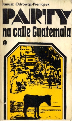 Okładka: Janusz Odrowąż-Pieniążek - Party na calle Guatemala