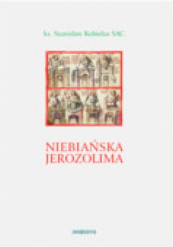Okładka: Stanisław Kobielus - Niebiańska Jerozolima. Od sacrum miejsca do sacrum modelu
