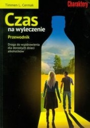 Okładka: Timmen L. Cermak - Czas na wyleczenie. Przewodnik. Stopnie do wyzdrowienia dla dorosłych dzieci alkoholików.