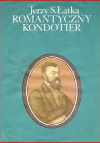 Okładka: Jerzy S. Łątka - Romantyczny kondotier