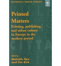 Okładka: Malcolm Gee - Printed Matters. Printing, Publishing and Urban Culture in Europe in the Modern Period.