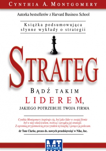 Okładka: Cynthia A. Montgomery - Strateg. Bądź takim liderem, jakiego potrzebuje twoja firma