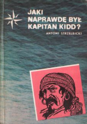Okładka: Antoni Strzelbicki - Jaki naprawdę był kapitan Kidd?