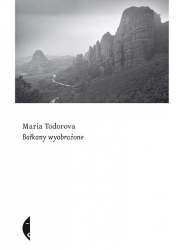 Okładka: Maria Todorova - Bałkany wyobrażone