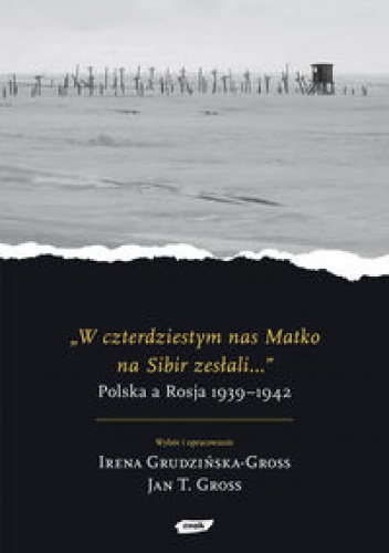 Okładka: Irena Grudzińska-Gross - W czterdziestym nas Matko na Sibir zesłali...
