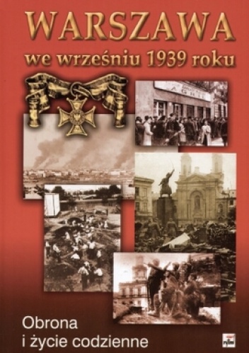 Okładka: Czesław Grzelak - Warszawa we wrześniu 1939 roku. Obrona i życie codzienne