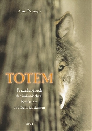 Okładka: Annie Pazzogna - Totem. Praxishandbuch der indianischen Krafttiere und Schutzpflanzen