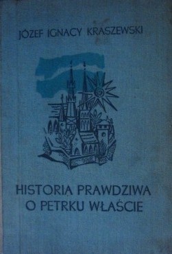 Okładka: Józef Ignacy Kraszewski - Historia prawdziwa o Petrku Właście Palatynie