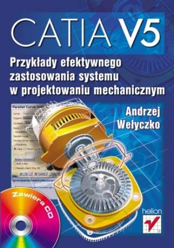 Okładka: Andrzej Wełyczko - CATIA V5. Przykłady efektywnego zastosowania systemu w projektowaniu mechanicznym