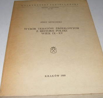 Okładka: Józef Mitkowski - Wybór tekstów źródłowych z historii Polski. Wiek IX-XV