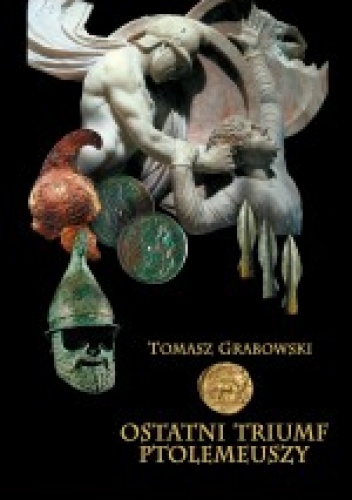 Okładka: Tomasz Grabowski - Ostatni triumf Ptolemeuszy