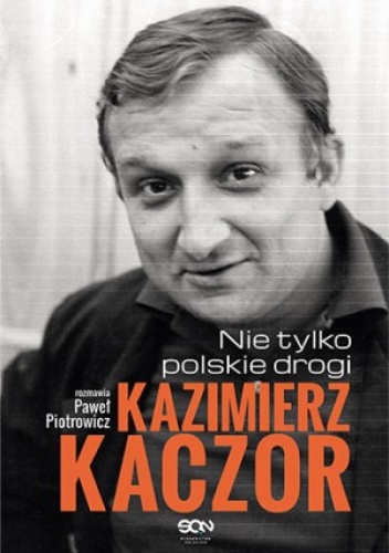 Okładka: Paweł Piotrowicz - Kazimierz Kaczor. Nie tylko polskie drogi
