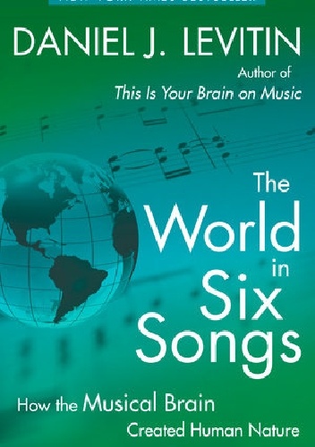 Okładka: Daniel J. Levitin - The World in Six Songs. How the Musical Brain Created Human Nature