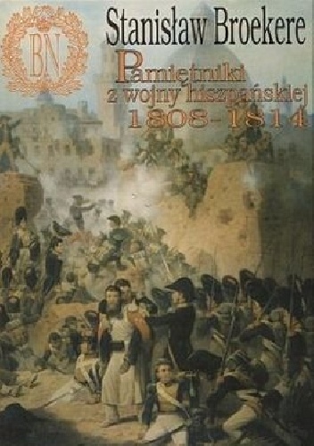 Okładka: Stanisław Broekere - Pamiętniki z wojny hiszpańskiej 1808 - 1814