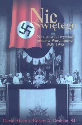 Okładka: David Alvarez - Nic Świętego. Nazistowski wywiad przeciw Watykanowi 1939-194