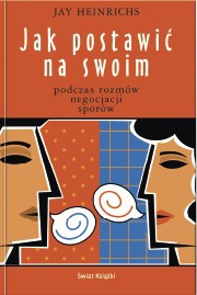 Okładka: Jay Heinrichs - Jak postawić na swoim