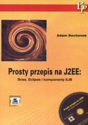 Okładka: Bochenek Adam - Prosty przepis na J2EE: Boss, Eclipse i komponenty EJB