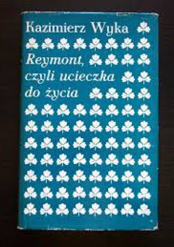 Okładka: Kazimierz Wyka - Reymont, czyli ucieczka do życia