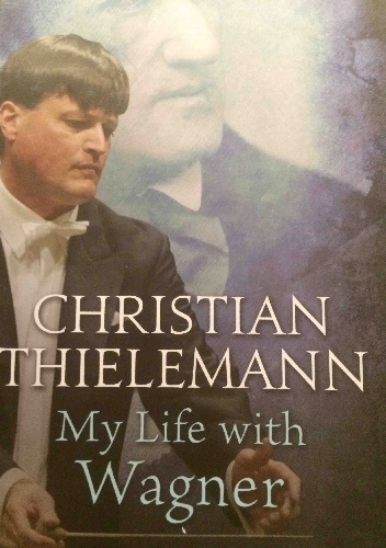 Okładka: Christian Thielemann - My Life with Wagner