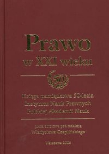 Okładka: Władysław Czapliński - Prawo w XXI wieku Księga pamiątkowa 50-lecia Instytutu Nauk Prawnych Polskiej Akademii Nauk