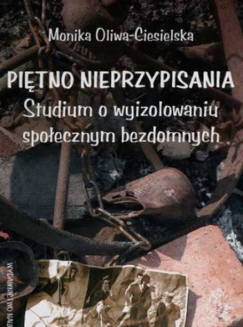 Okładka: Monika Oliwa-Ciesielska - Piętno nieprzypisania. Studium o wyizolowaniu społecznym bezdomnych
