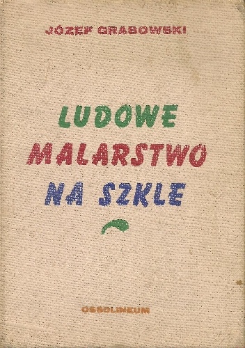 Okładka: Józef Grabowski - Ludowe malarstwo na szkle